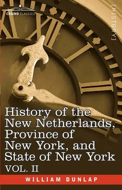 History of the New Netherlands, Province of New York, and State of New York: Vol. 2 - Paperback