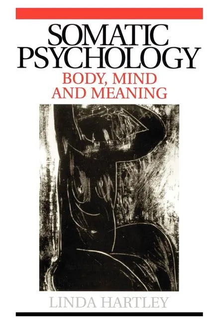 Somatic Psychology: Body, Mind and Meaning - Paperback