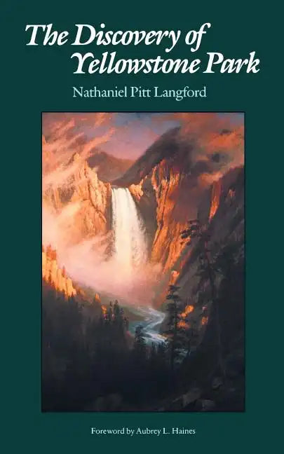 The Discovery of Yellowstone Park: Journal of the Washburn Expedition to the Yellowstone and Firehole Rivers in the Year 1870 - Paperback