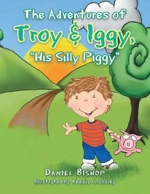 The Adventures of Troy & Iggy, His Silly Piggy - Paperback