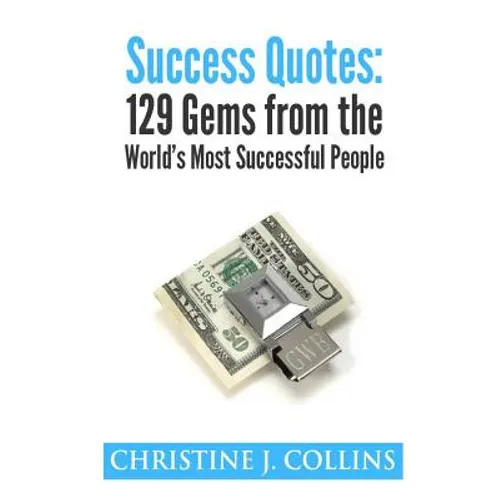 Success Quotes: 129 Gems from the World's Most Famous People: Success Quotes - Paperback