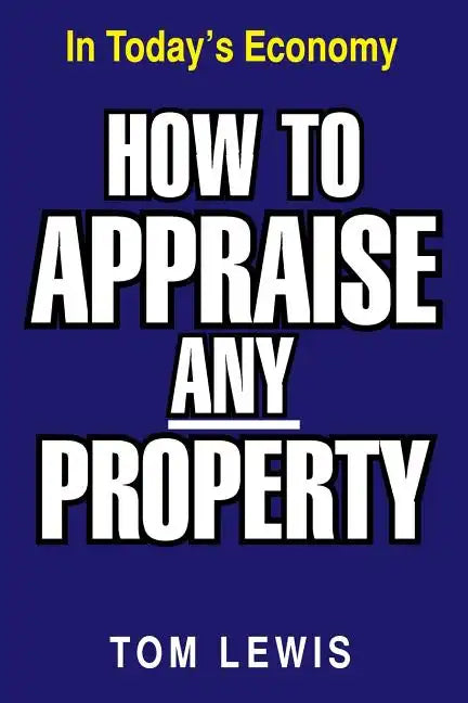 How to Appraise Any Property: In Today's Economy - Paperback