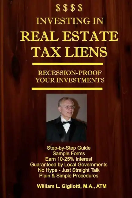 Investing in Real Estate Tax Liens: Recession Proof Investments. Earn 10%-25% Secured by Local Governments - Paperback