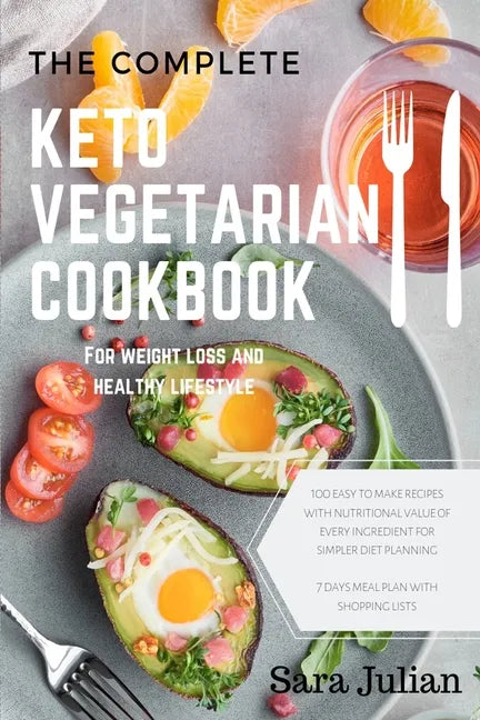 The Complete Keto Vegetarian Cookbook: 100 easy to make recipes nutritional value of every ingredients for simpler diet planning includes 7 days meal - Paperback