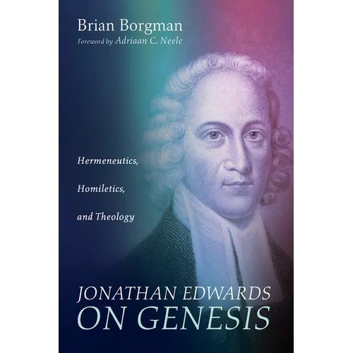 Jonathan Edwards on Genesis: Hermeneutics, Homiletics, and Theology - Paperback