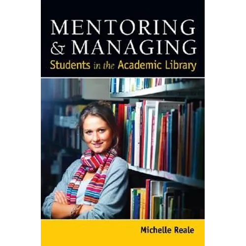Mentoring and Managing Students in the Academic Library - Paperback