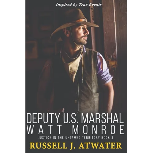 Deputy U.S. Marshal Watt Monroe: Justice in the Untamed Territory - Book 3 - Paperback