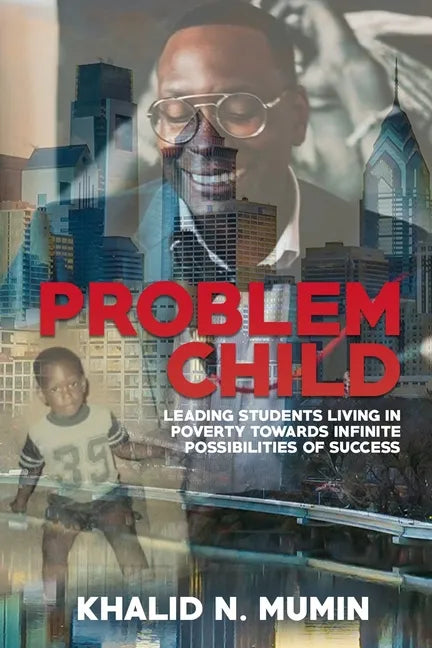 Problem Child: Leading Students Living in Poverty Towards Infinite Possibilities of Success - Paperback