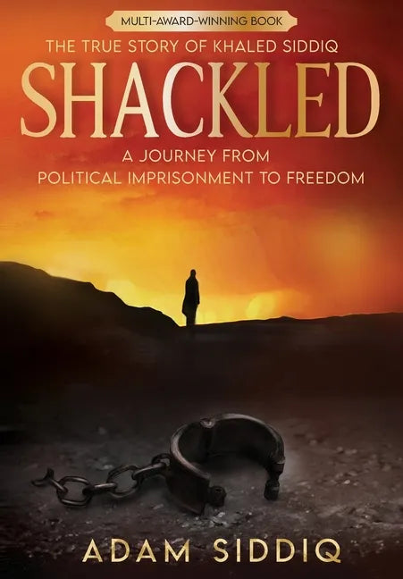 Shackled: A Journey From Political Imprisonment To Freedom - Hardcover