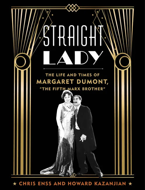 Straight Lady: The Life and Times of Margaret Dumont, the Fifth Marx Brother - Hardcover