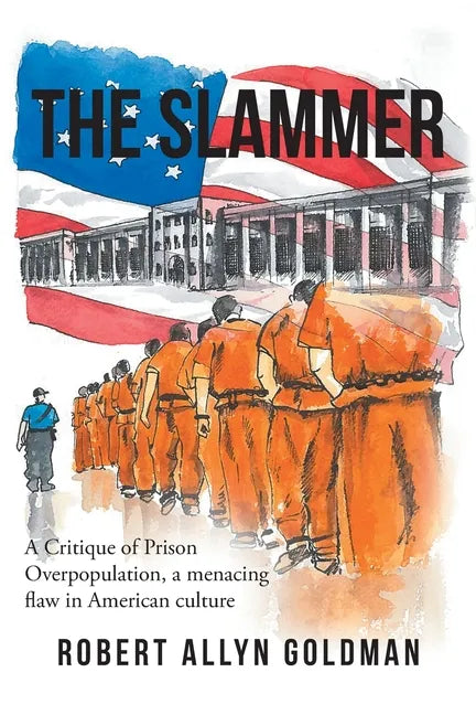 The Slammer: A Critique of Prison Overpopulation, a menacing flaw in American culture - Paperback