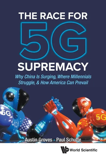 Race for 5g Supremacy, The: Why China Is Surging, Where Millennials Struggle, & How America Can Prevail - Paperback