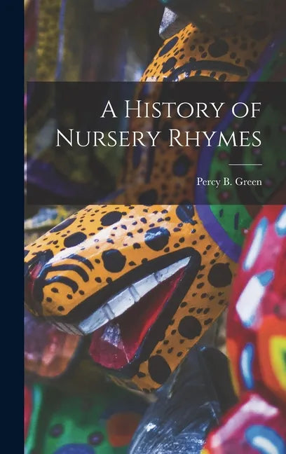 A History of Nursery Rhymes - Hardcover