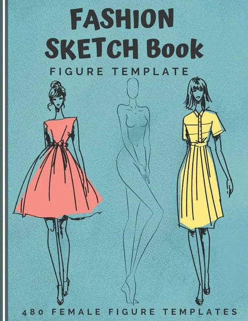 Fashion Sketch Book Figure Template: 480 Female Figure Templates to create your own clothing line 10 Croqui Styles in 20 Poses A Sketchbook for Artist - Paperback