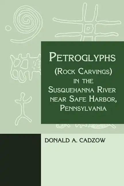Petroglyphs (Rock Carvings) in the Susquehanna River near Safe Harbor, Pennsylvania - Paperback