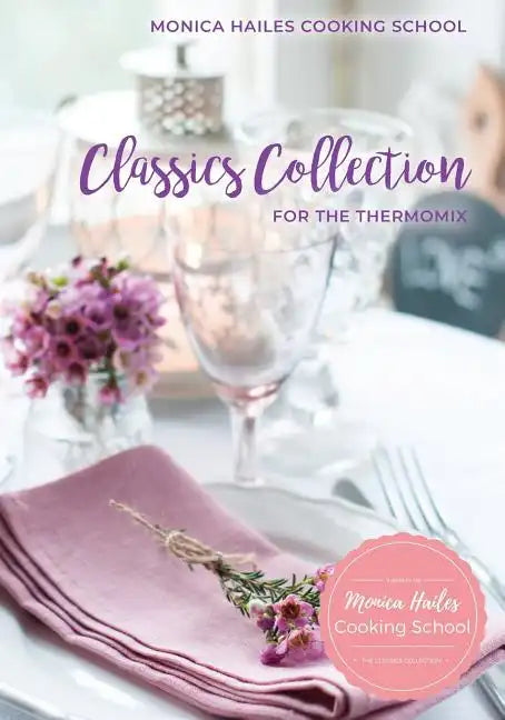 Monica Hailes Cooking School: Classics Collection for the Thermomix - Paperback