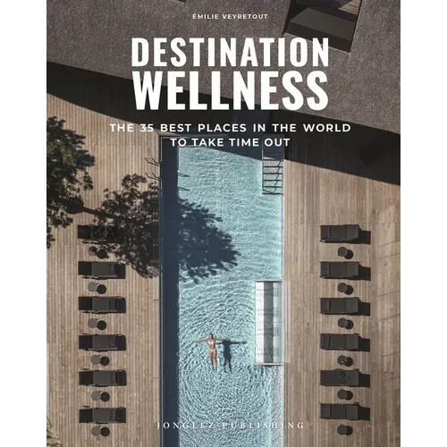 Destination Wellness: Our 35 Best Places in the World to Make a Pause - Paperback
