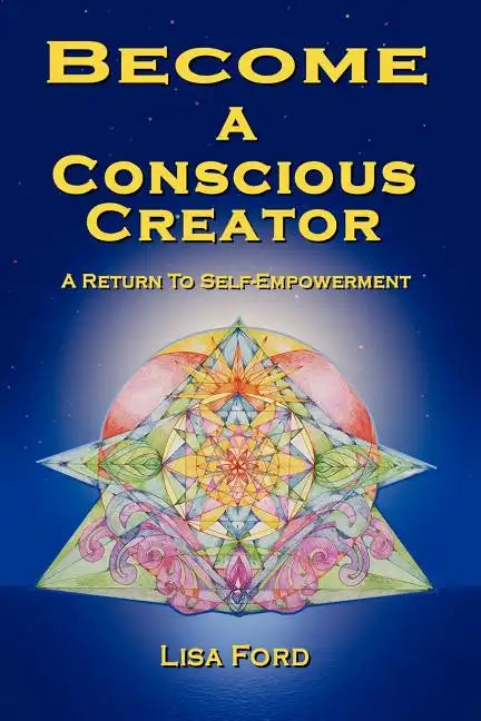 Become A Conscious Creator: A Return to Self-Empowerment - Paperback