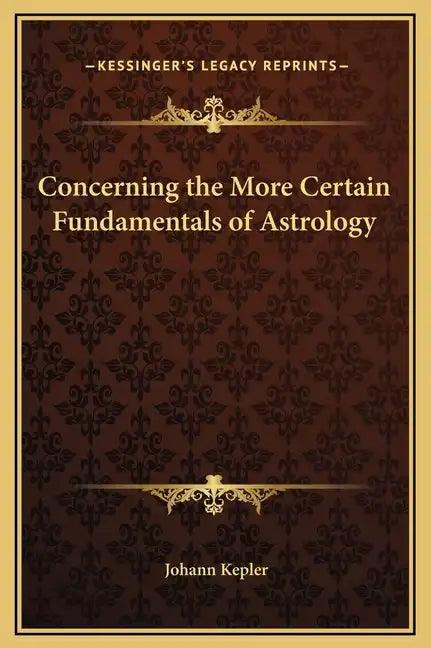 Concerning the More Certain Fundamentals of Astrology - Hardcover