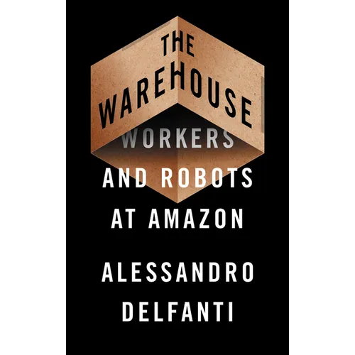 The Warehouse: Workers and Robots at Amazon - Paperback