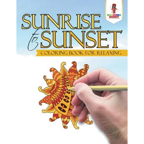 Sunrise to Sunset: Coloring Book for Relaxing - Paperback