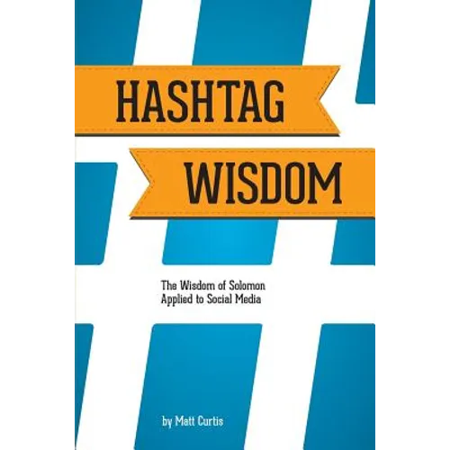 Hashtag Wisdom: The Wisdom of Solomon Applied to Social Media - Paperback