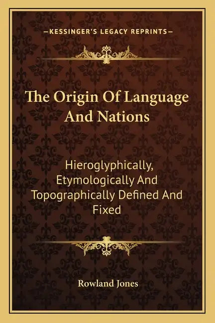 The Origin of Language and Nations: Hieroglyphically, Etymologically and Topographically Defined and Fixed - Paperback