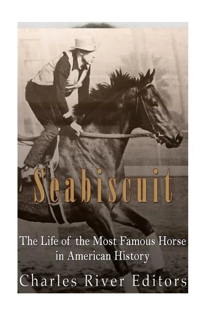 Seabiscuit: The Life of the Most Famous Horse in American History - Paperback