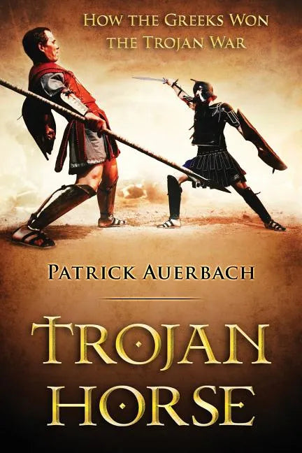 Trojan Horse: How the Greeks Won the Trojan War - Paperback