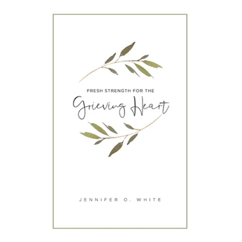 Fresh Strength for the Grieving Heart: Short Prayers & Healing Bible Verses for Times of Grief and Loss - Paperback