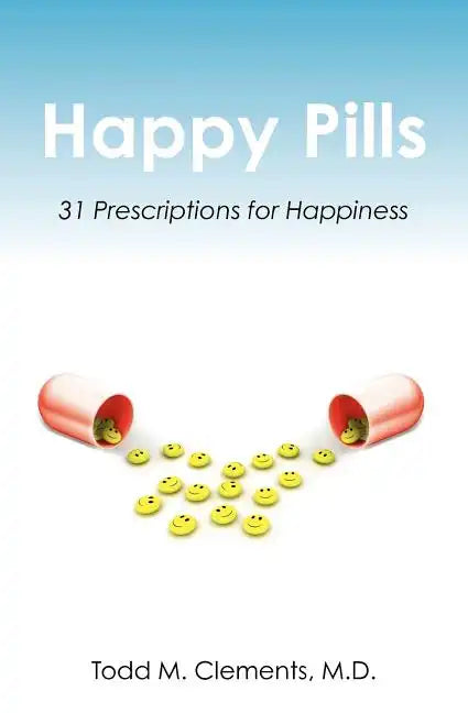 Happy Pills: 31 Prescriptions for Happiness - Paperback
