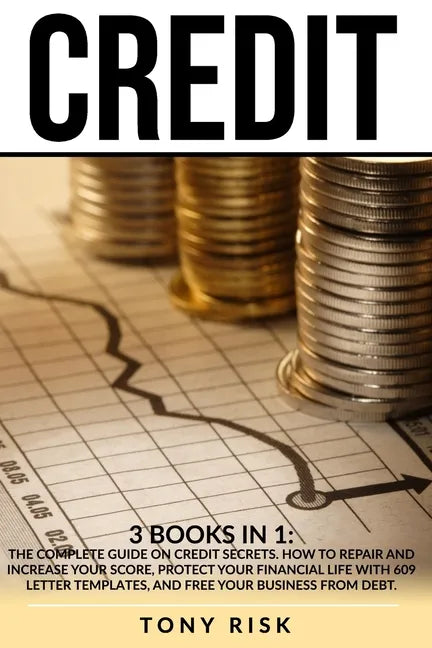 Credit: 3 books in 1: The Complete Guide on Credit Secrets. How to repair and increase your score, protect your financial life - Paperback