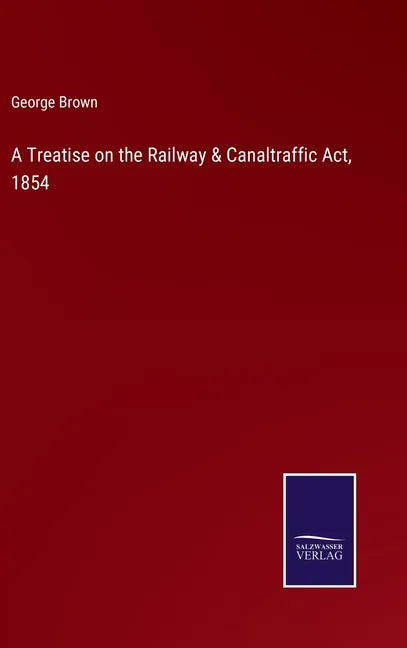 A Treatise on the Railway & Canaltraffic Act, 1854 - Hardcover