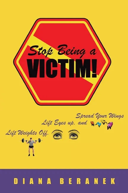 Stop Being A Victim!: Lift Weights Off, Lift Eyes Up, and Spread Your Wings - Paperback