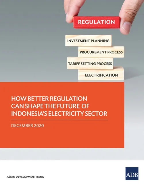 How Better Regulation Can Shape the Future of Indonesia's Electricity Sector - Paperback