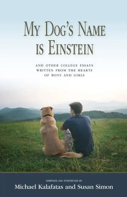 My Dog's Name is Einstein and Other College Essays: Written from the Hearts of Boys and Girls - Paperback