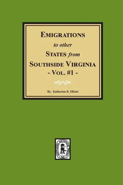 Emigrations to Other States from Southside Virginia - Vol. #1 - Paperback