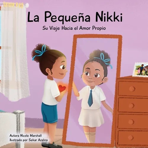 La Pequeña Nikki Su Viaje Hacia el Amor Propio: Un libro para niños sobre el amor propio, la autoestima y el crecimiento - Paperback