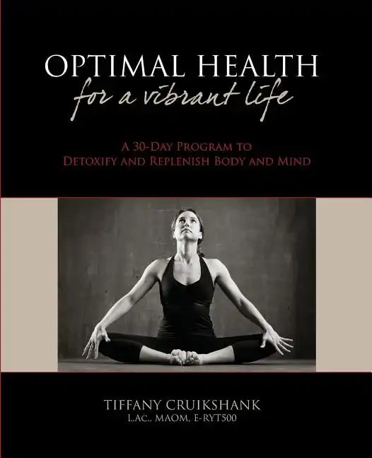 Optimal Health for a Vibrant Life: A 30-Day Program to Detoxify and Replenish Body and Mind - Paperback