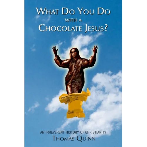 What Do You Do With a Chocolate Jesus?: An Irreverent History of Christianity - Paperback