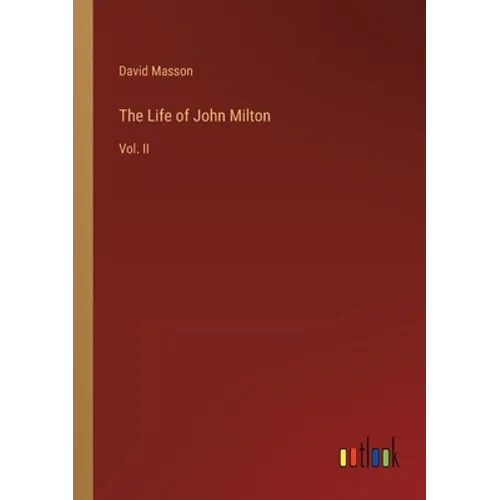 The Life of John Milton: Vol. II - Paperback