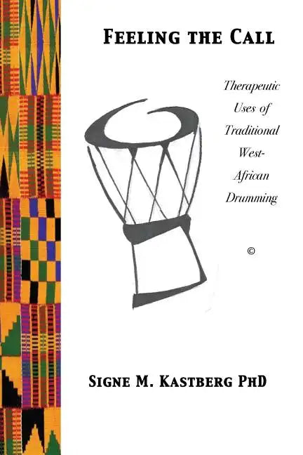 Feeling the Call: Therapeutic Uses of Traditional West-African Drumming - Paperback