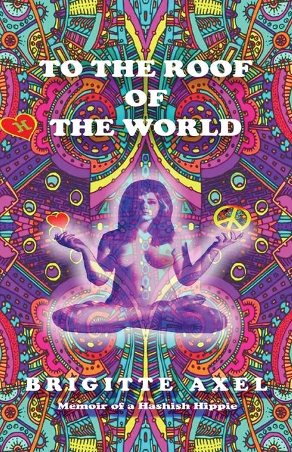 To the Roof of the World: Memoir of a Hashish Hippie - Paperback