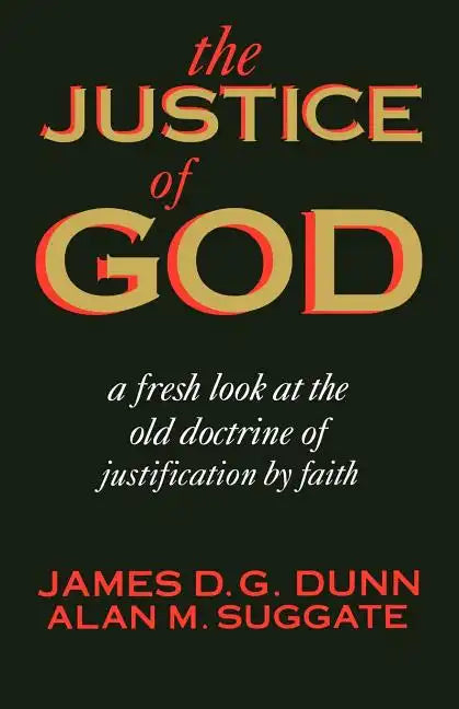 The Justice of God: A Fresh Look at the Old Doctrine of Justification by Faith - Paperback
