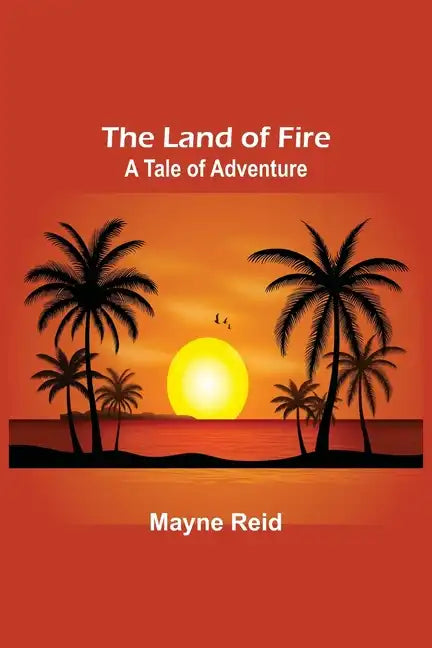 The Land of Fire: A Tale of Adventure - Paperback