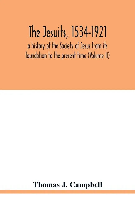 The Jesuits, 1534-1921: a history of the Society of Jesus from its foundation to the present time (Volume II) - Paperback