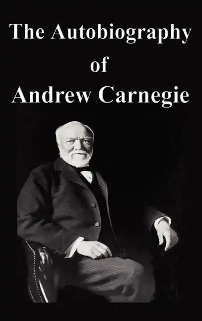 The Autobiography of Andrew Carnegie - Hardcover