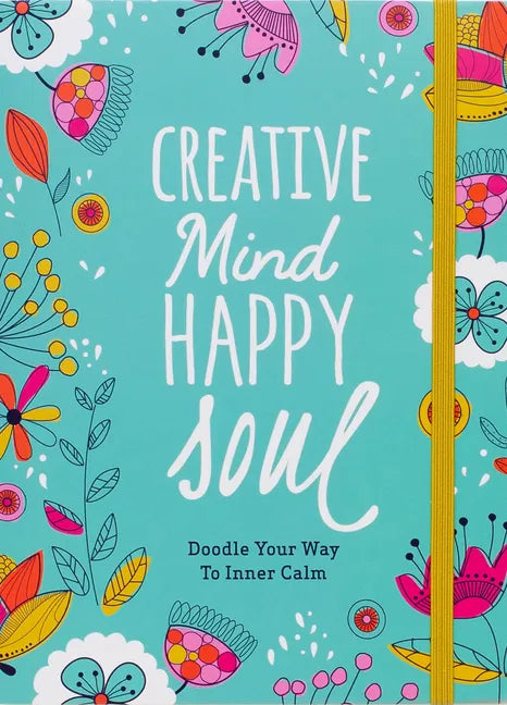 Creative Mind Happy Soul Journal: Doodle Your Way to Inner Calm - Paperback