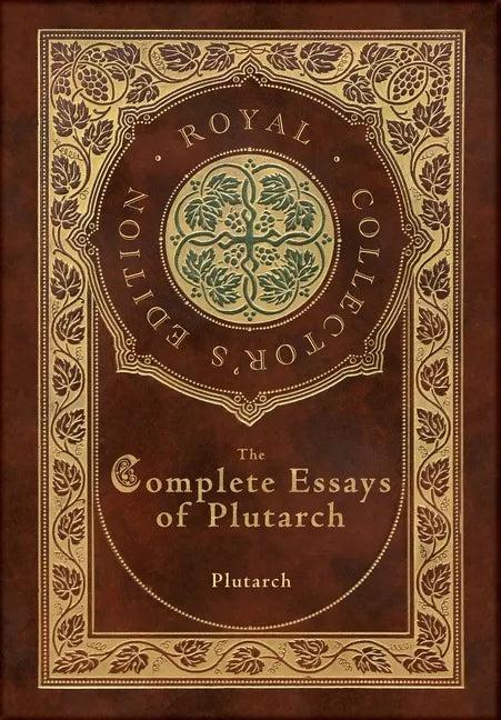 The Complete Essays of Plutarch (Royal Collector's Edition) (Case Laminate Hardcover with Jacket) - Hardcover