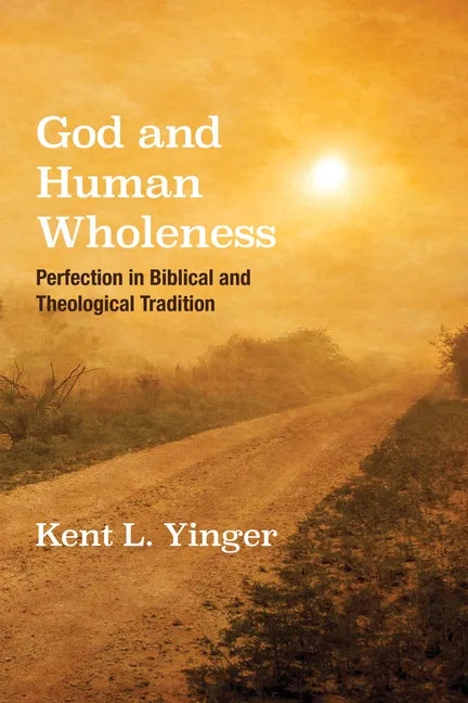 God and Human Wholeness: Perfection in Biblical and Theological Tradition - Hardcover